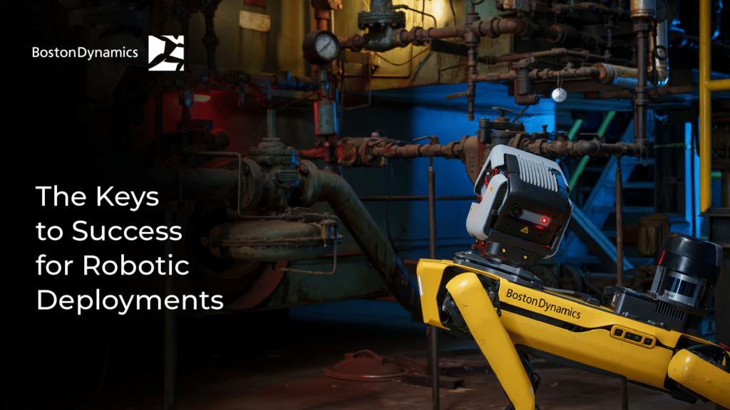 The Keys to Success for Robotic Deployments | Boston Dynamics